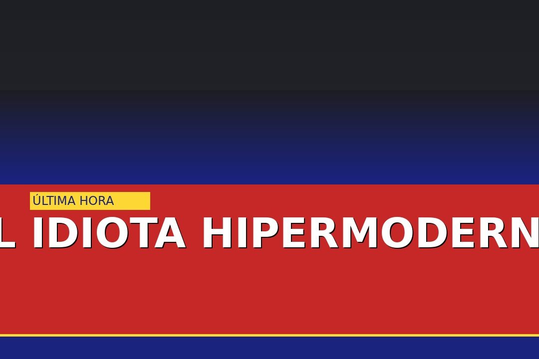 El idiota hipermoderno