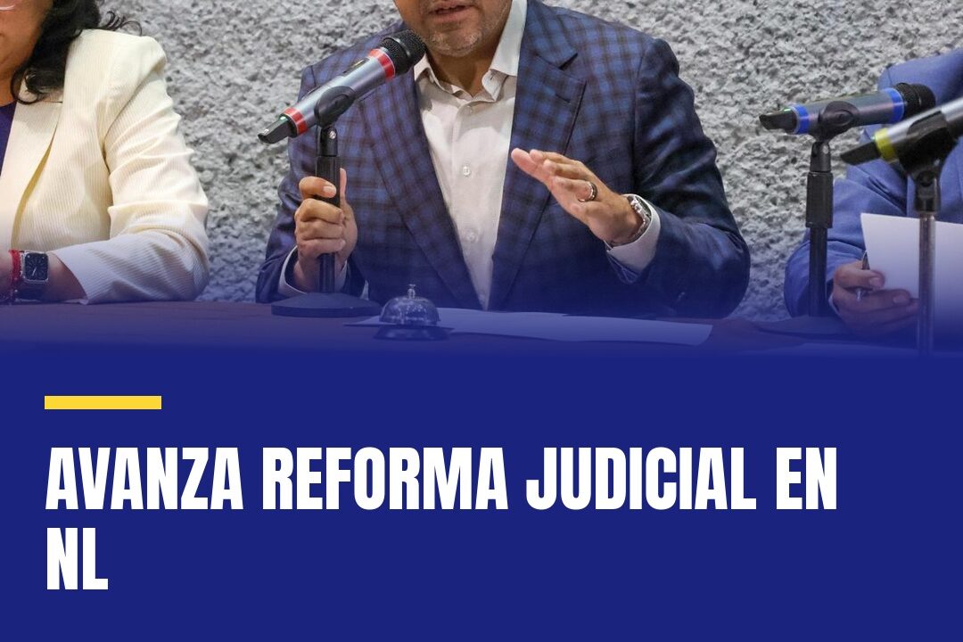 Avanza reforma judicial en NL