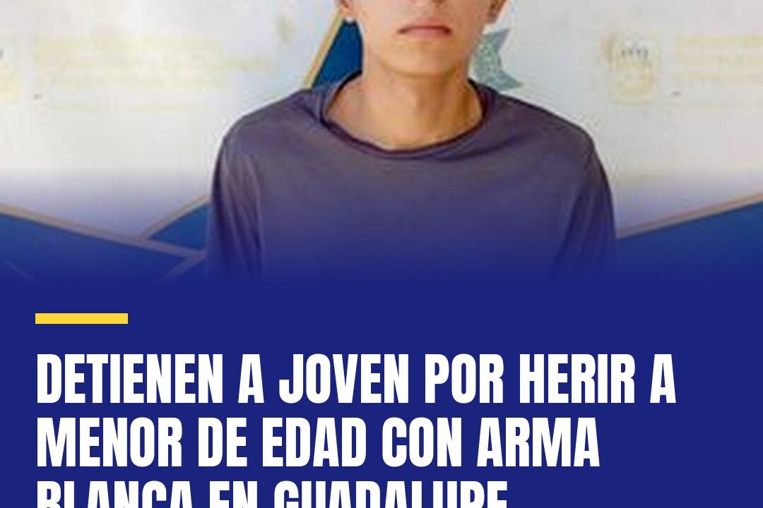 Detienen a joven por herir a menor de edad con arma blanca en Guadalupe