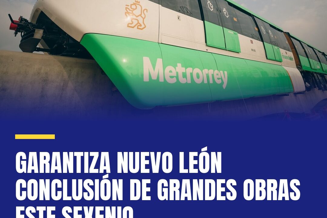 Garantiza Nuevo León conclusión de grandes obras este sexenio