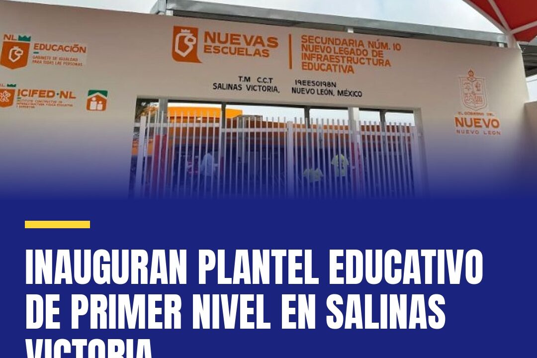 Inauguran plantel educativo de primer nivel en Salinas Victoria