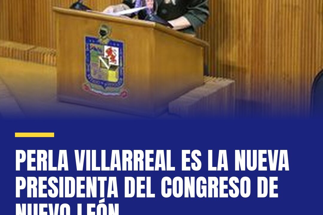 Perla Villarreal es la nueva presidenta del Congreso de Nuevo León