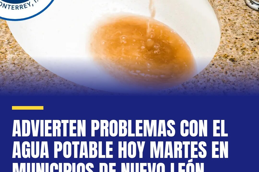 Advierten a municipios de NL por problemas con el agua potable hoy martes