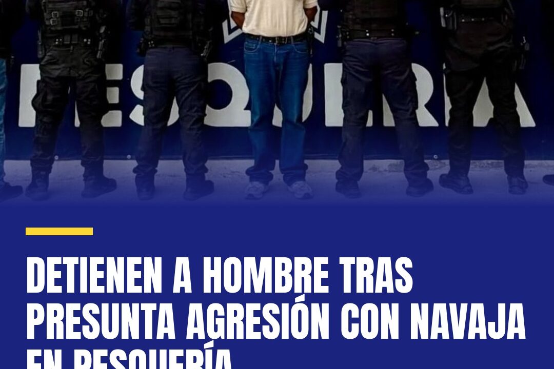 Detienen a hombre tras presunta agresión con navaja en Pesquería