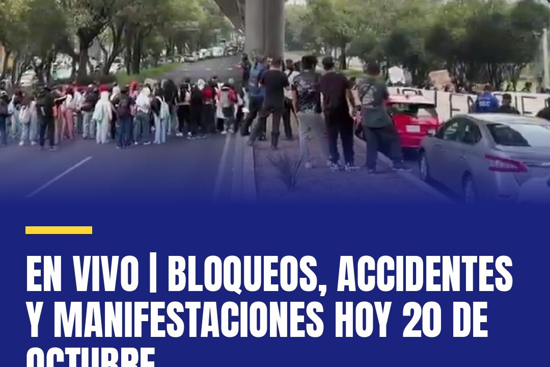 EN VIVO | Bloqueos, accidentes y manifestaciones hoy 20 de octubre