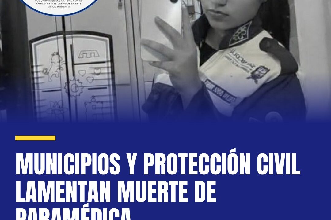 Municipios y Protección Civil lamentan muerte de paramédica