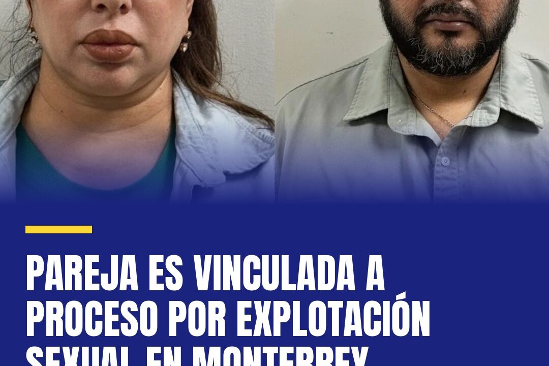 Pareja es vinculada a proceso por explotación sexual en Monterrey