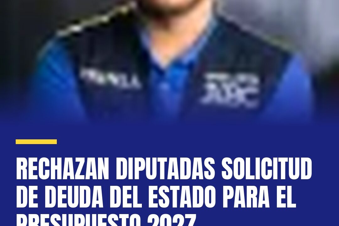 Legisladoras frenan endeudamiento estatal para presupuesto 2027